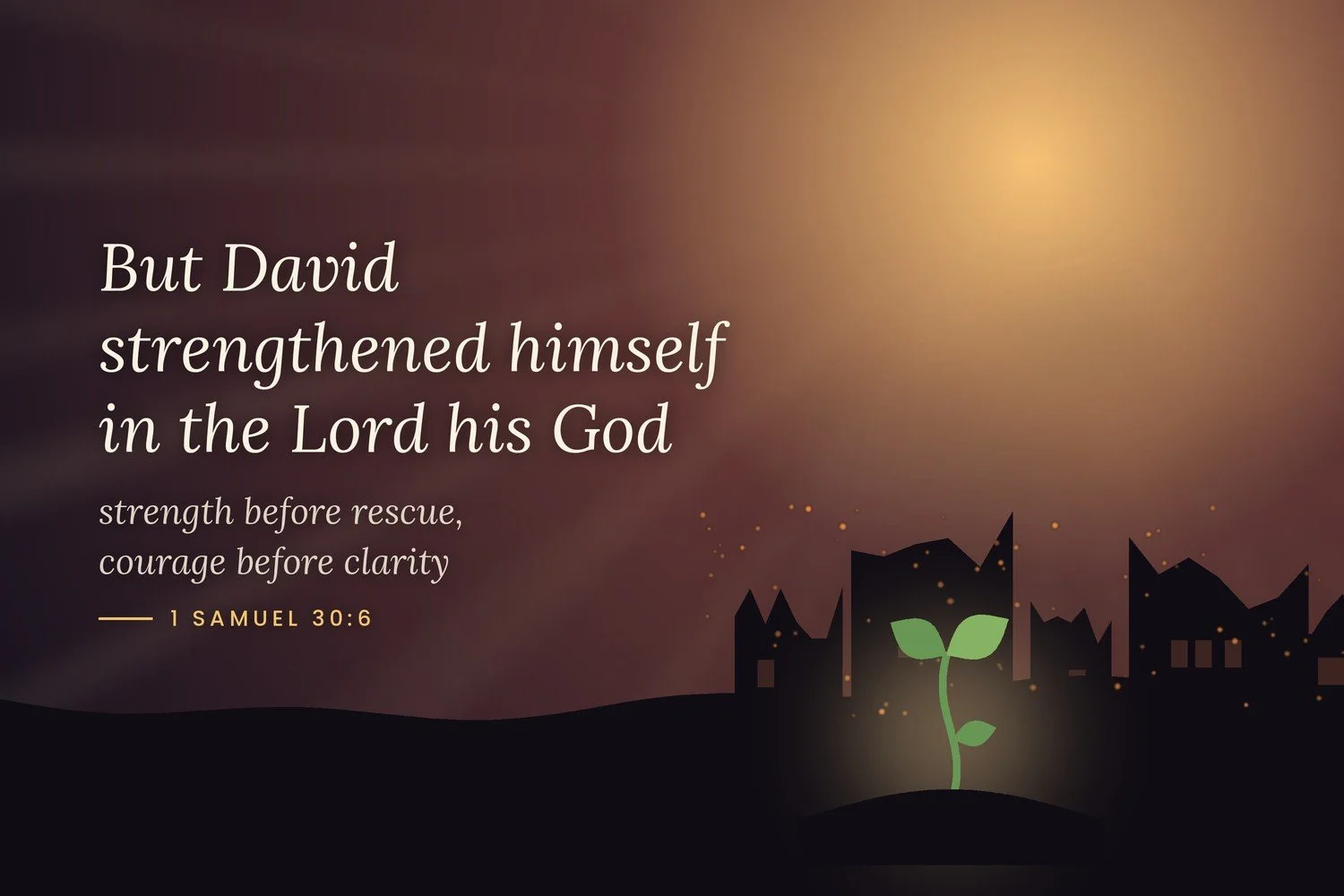 Strengthen Yourself in the Lord: David at Ziklag and Finding Hope in Discouragement