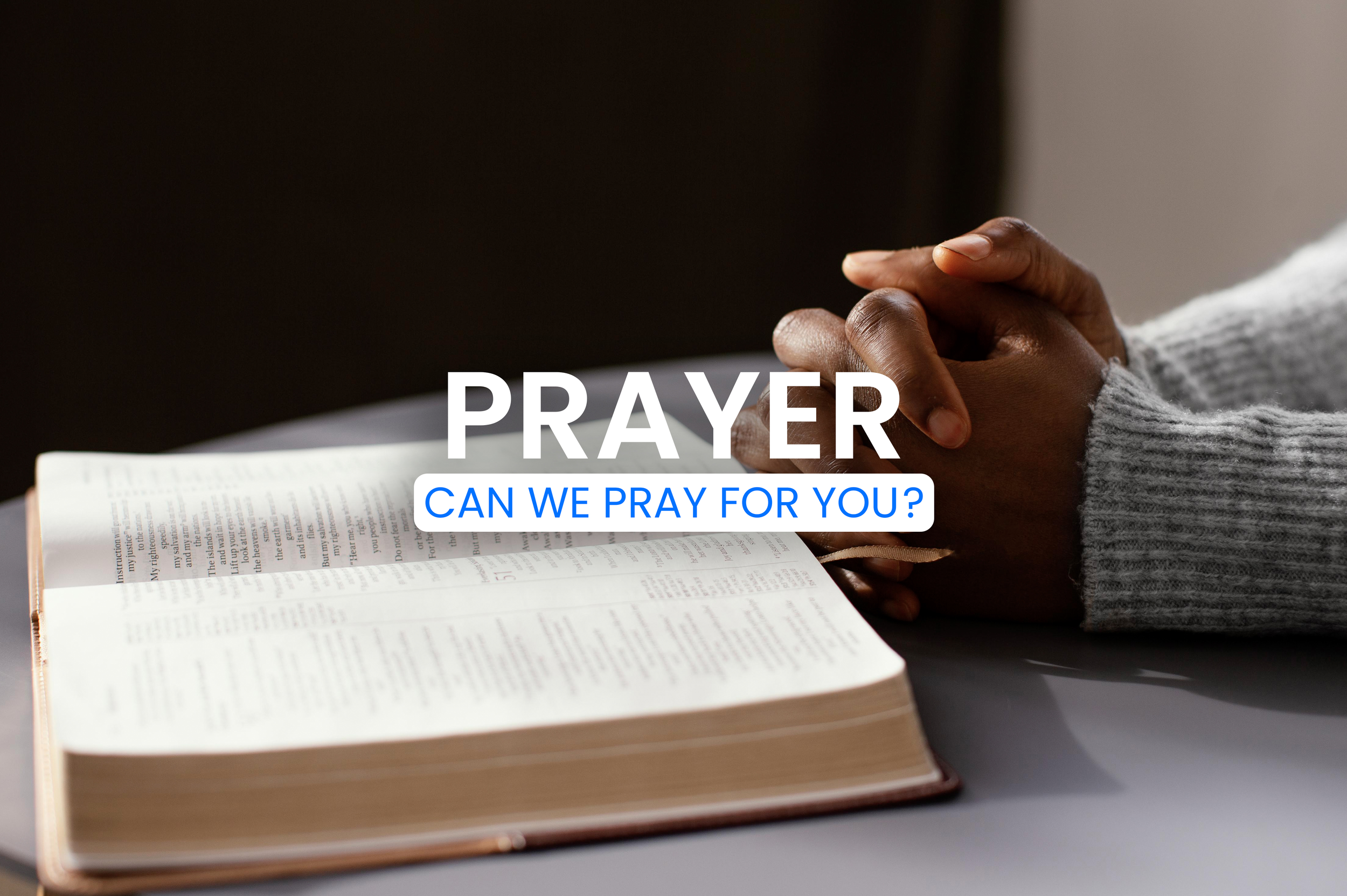Prayer Can We Pray For you? A women's hands praying next to a bible