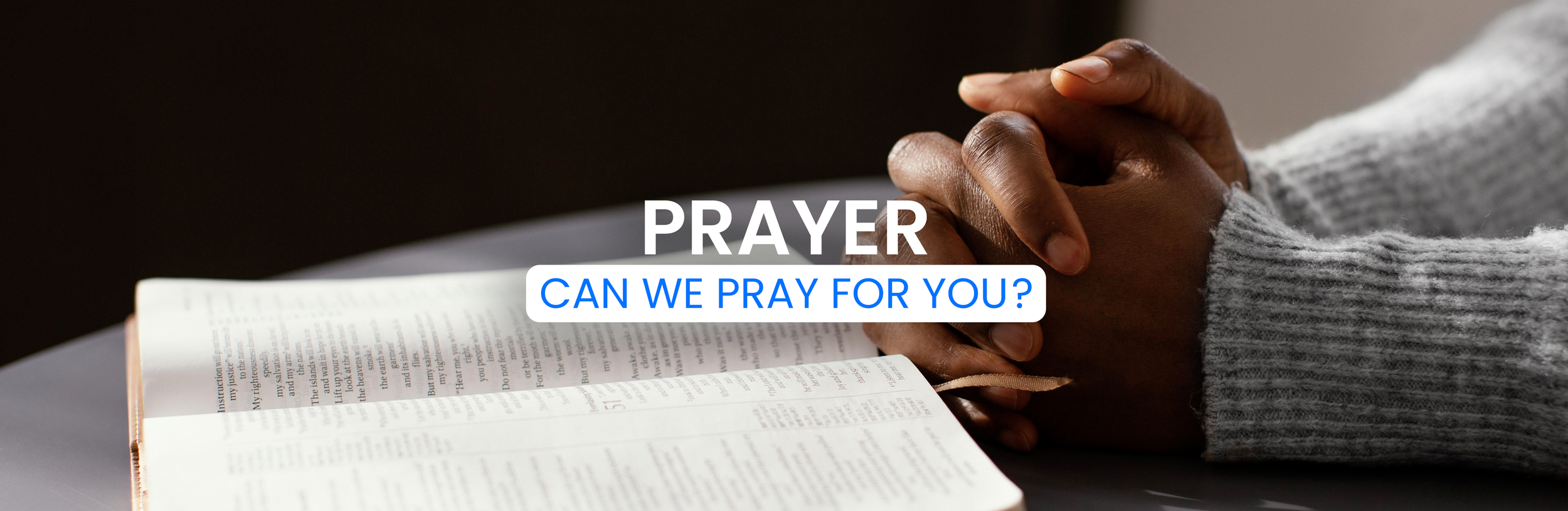 Prayer Can We Pray For you? A women's hands praying next to a bible