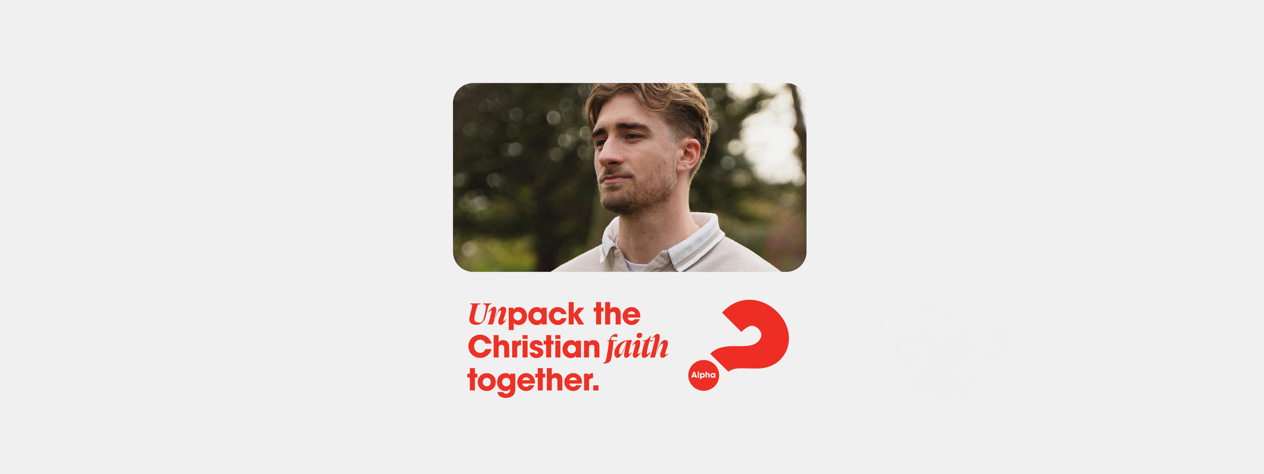 Alpha Course Banner, Unpack the Christian faith together, Alpha question mark, Photo of young man
