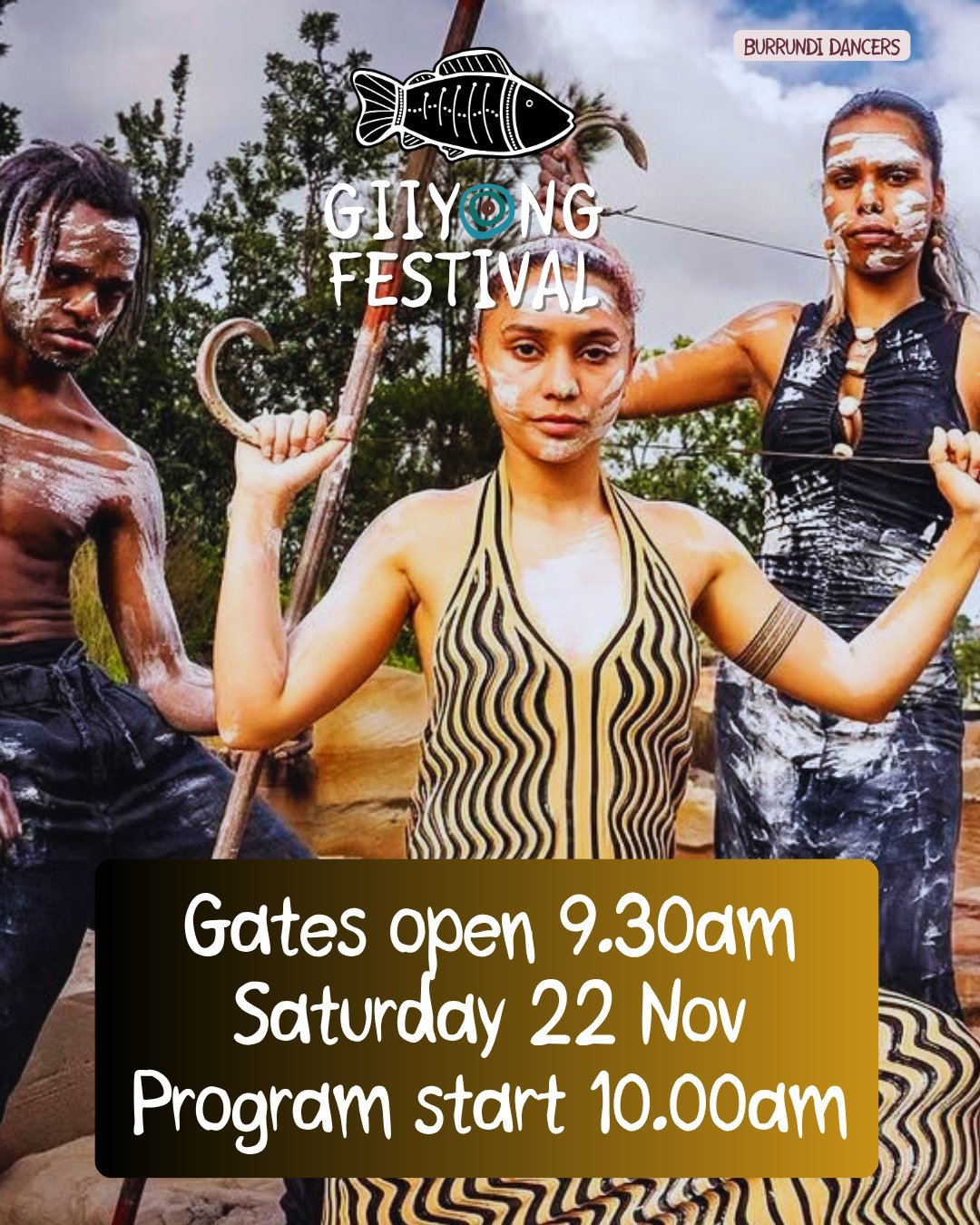 GIIYONG gates open 9.30am at Jigamy, between Pambula and Eden. - Saturday 22 November. Program commences at 10.00am with a Welcome to Country by Uncle BJ Cruse and a Smoking Ceremony and perfomance by Duurunu Miru Dancers at the Aunty Marg Henry stag