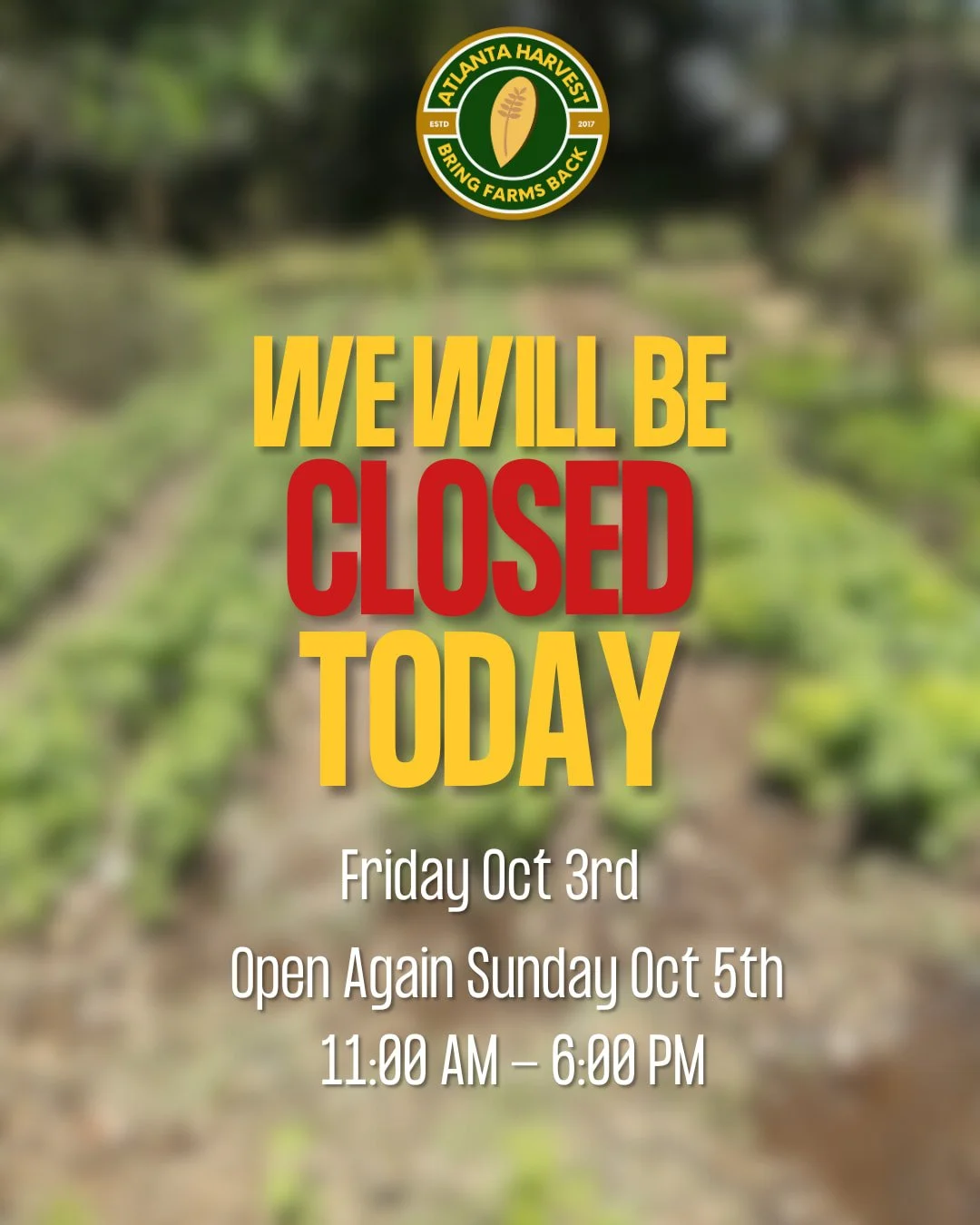We are closed today, Friday, October 3rd. 
See you on Sunday!