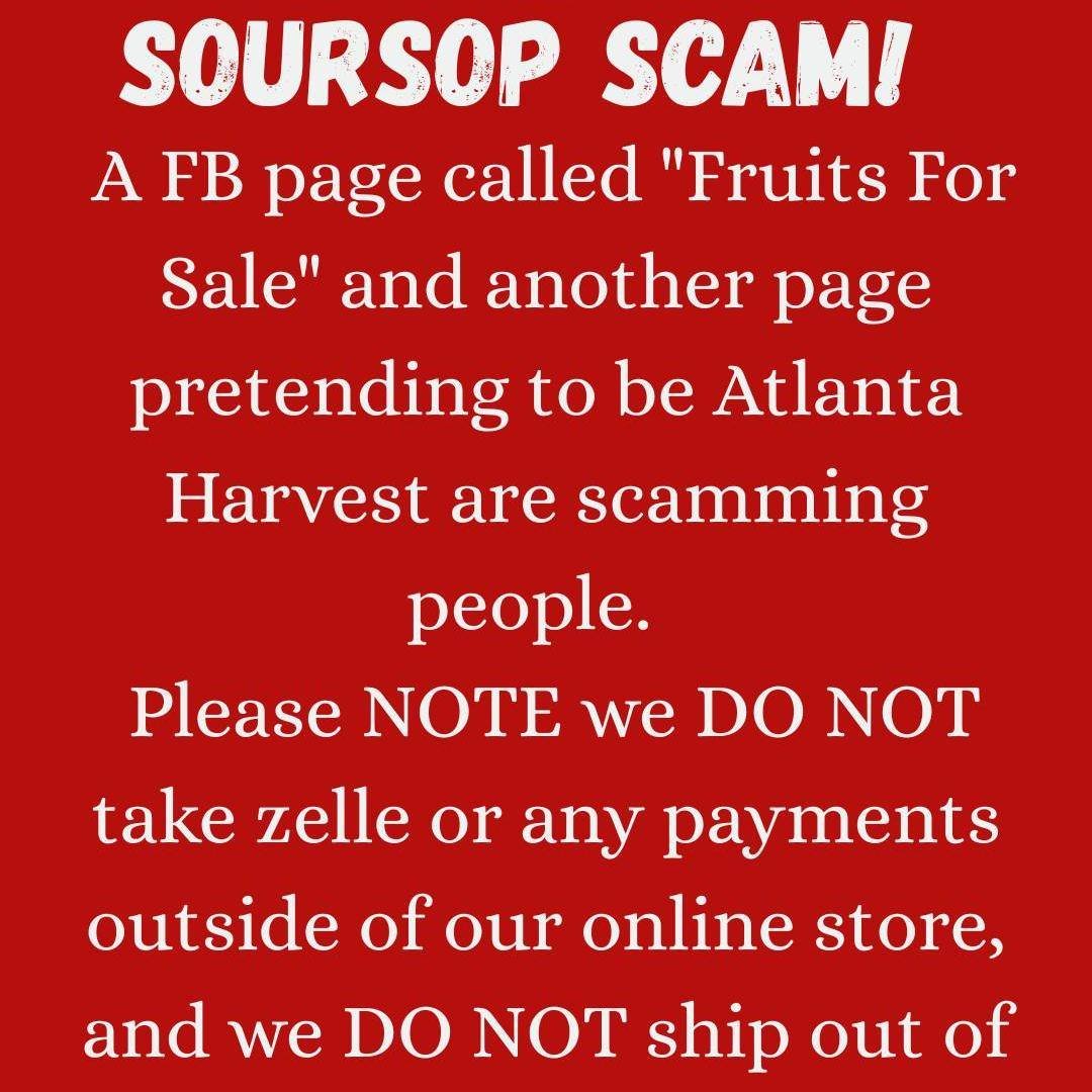 SOURSOP SCAM ALERT!

Some of you have reached out&hellip; so we want to say this clearly.

There are pages pretending to be Atlanta Harvest selling soursop and soursop juice. They are asking people to send money. 

THIS IS A SCAM!!!.

We do NOT take 