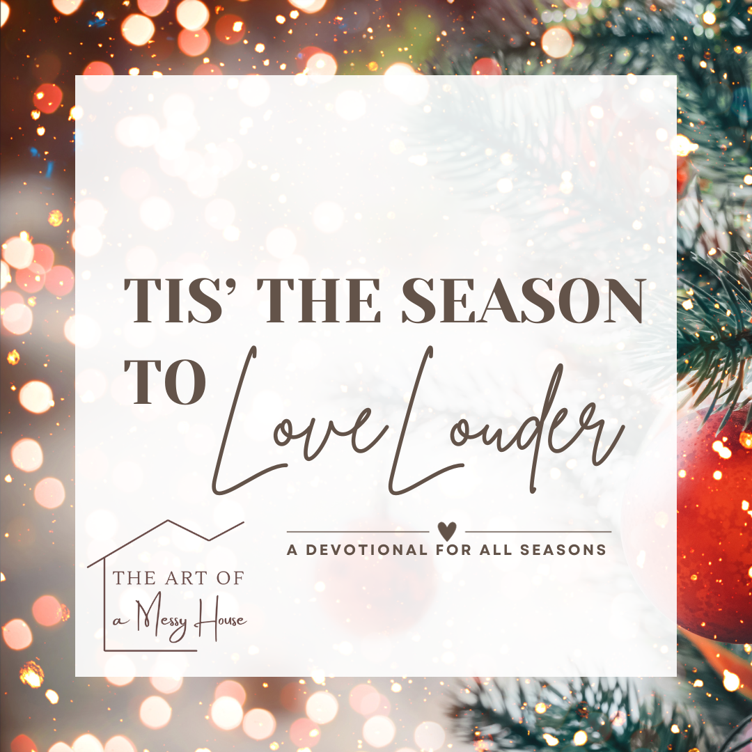 Tis’ the Season to Love Louder