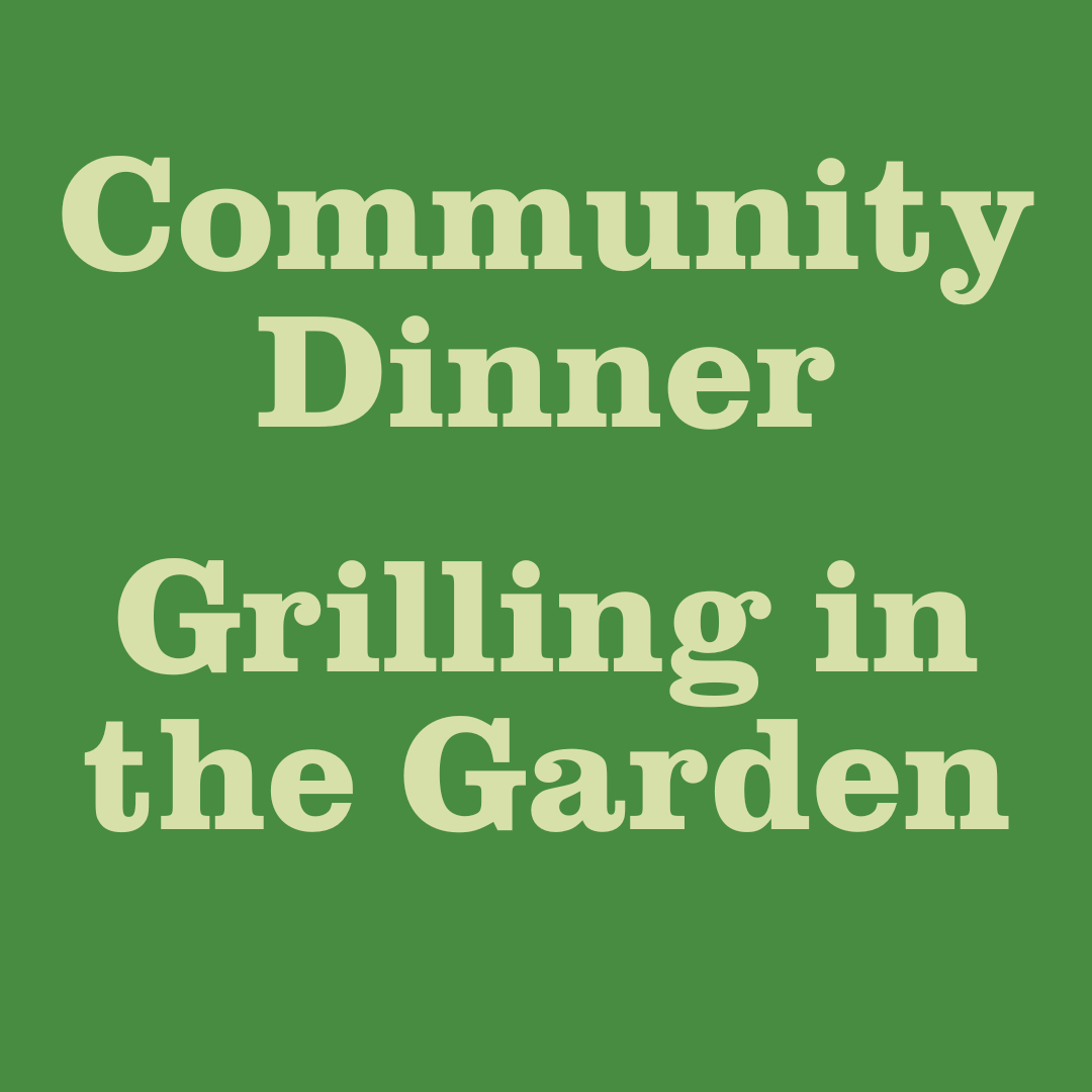 Community Dinner: Grilling in the Garden