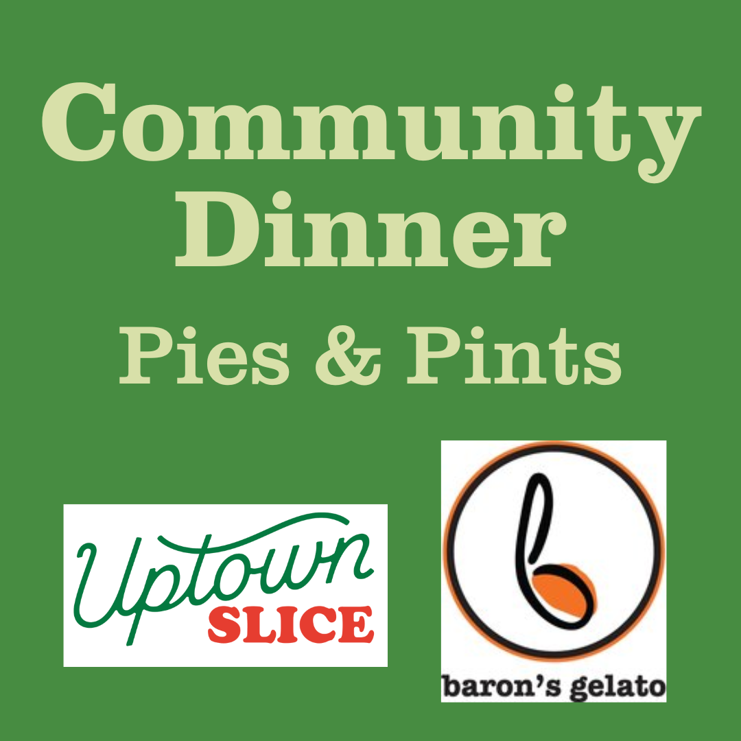 Community Dinner: Pies & Pints with Uptown Slice and Baron's Gelato