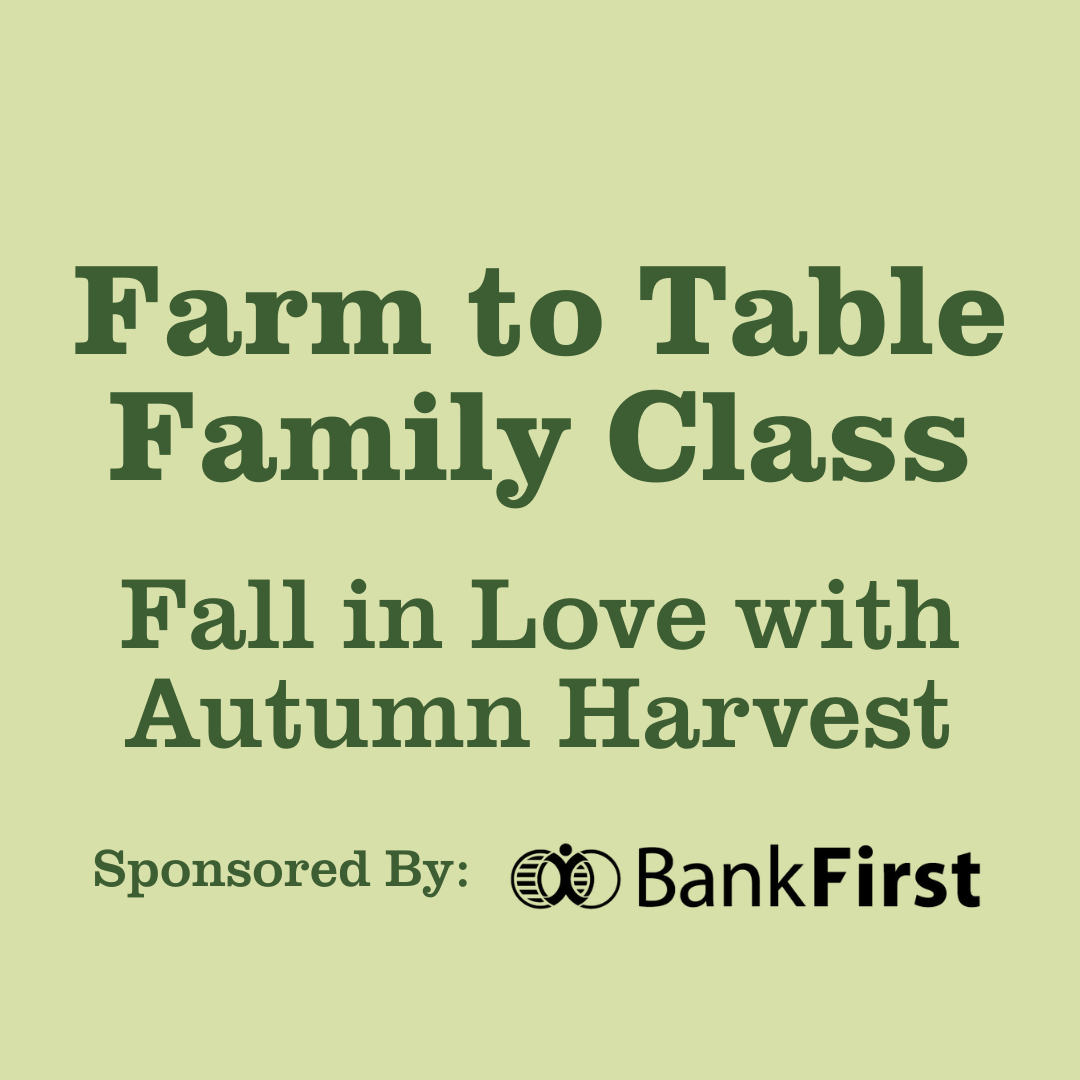 Farm to Table Family Class: Fall in Love with Autumn Harvest Sponsored by Bank First