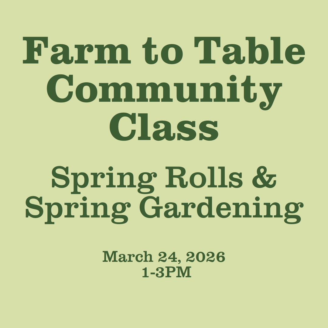 Farm to Table Experience: Spring Rolls &amp; Spring Planting