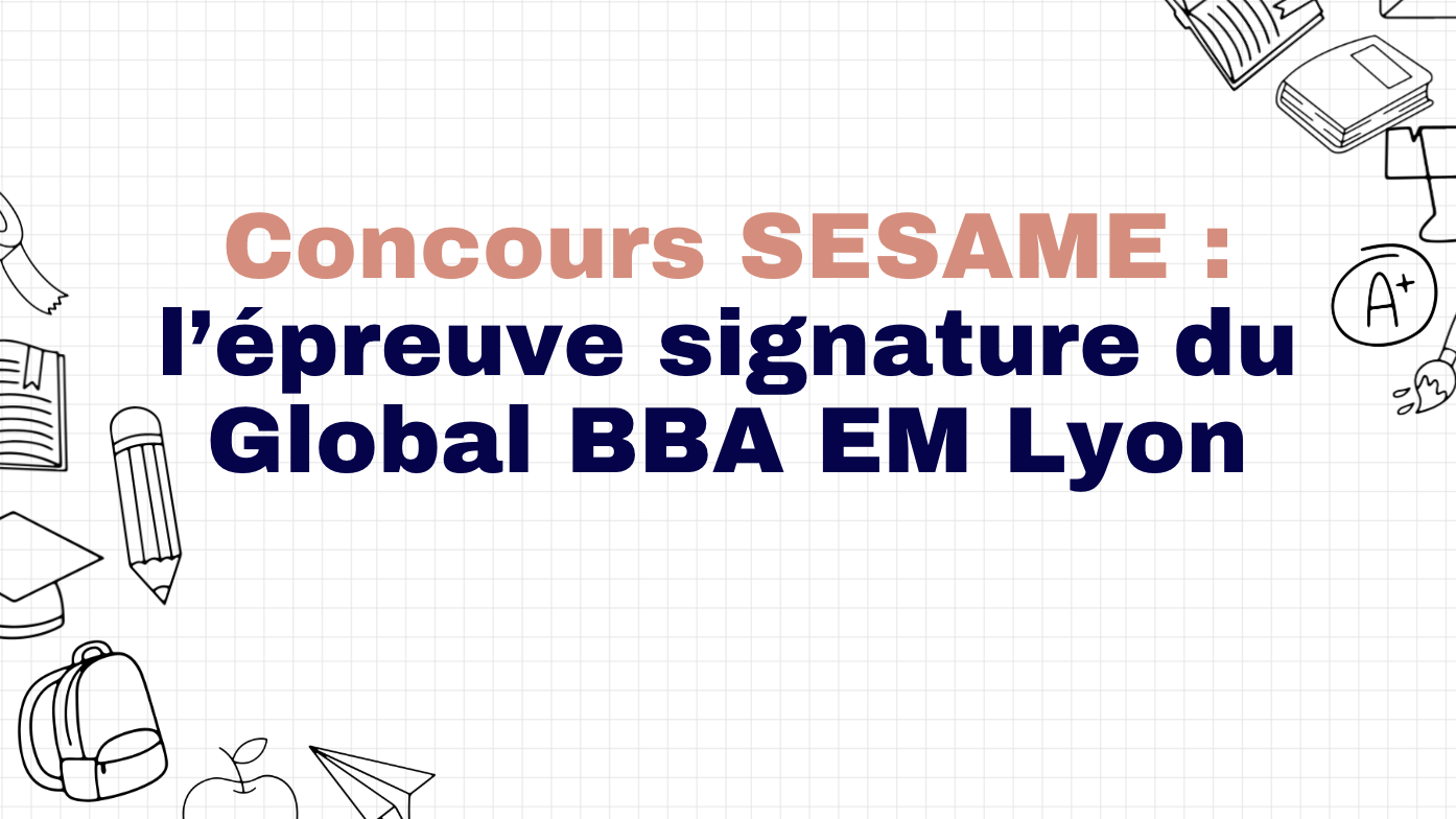    Concours SESAME : l’épreuve signature du Global BBA EM Lyon