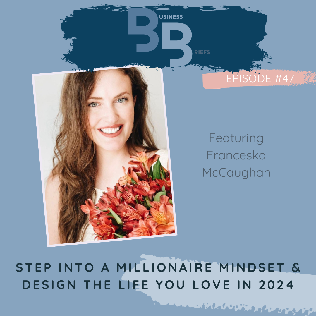 Episode 47 Step Into A Millionaire Mindset &amp; Design The Life You Love in 2024