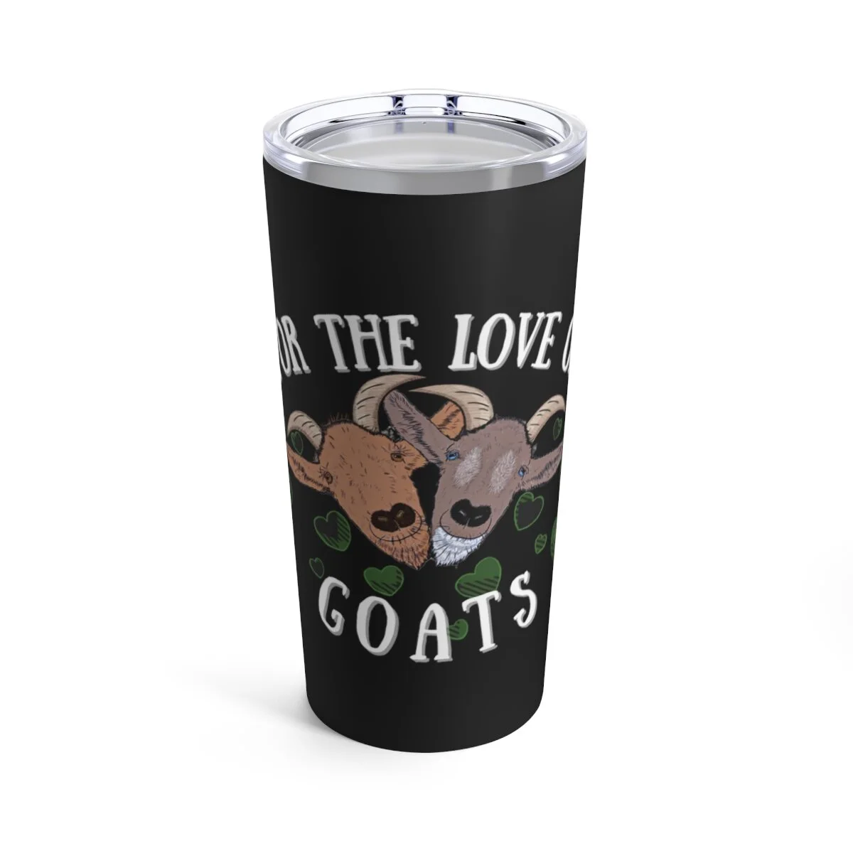 For the Love of Goats Tumbler 20oz