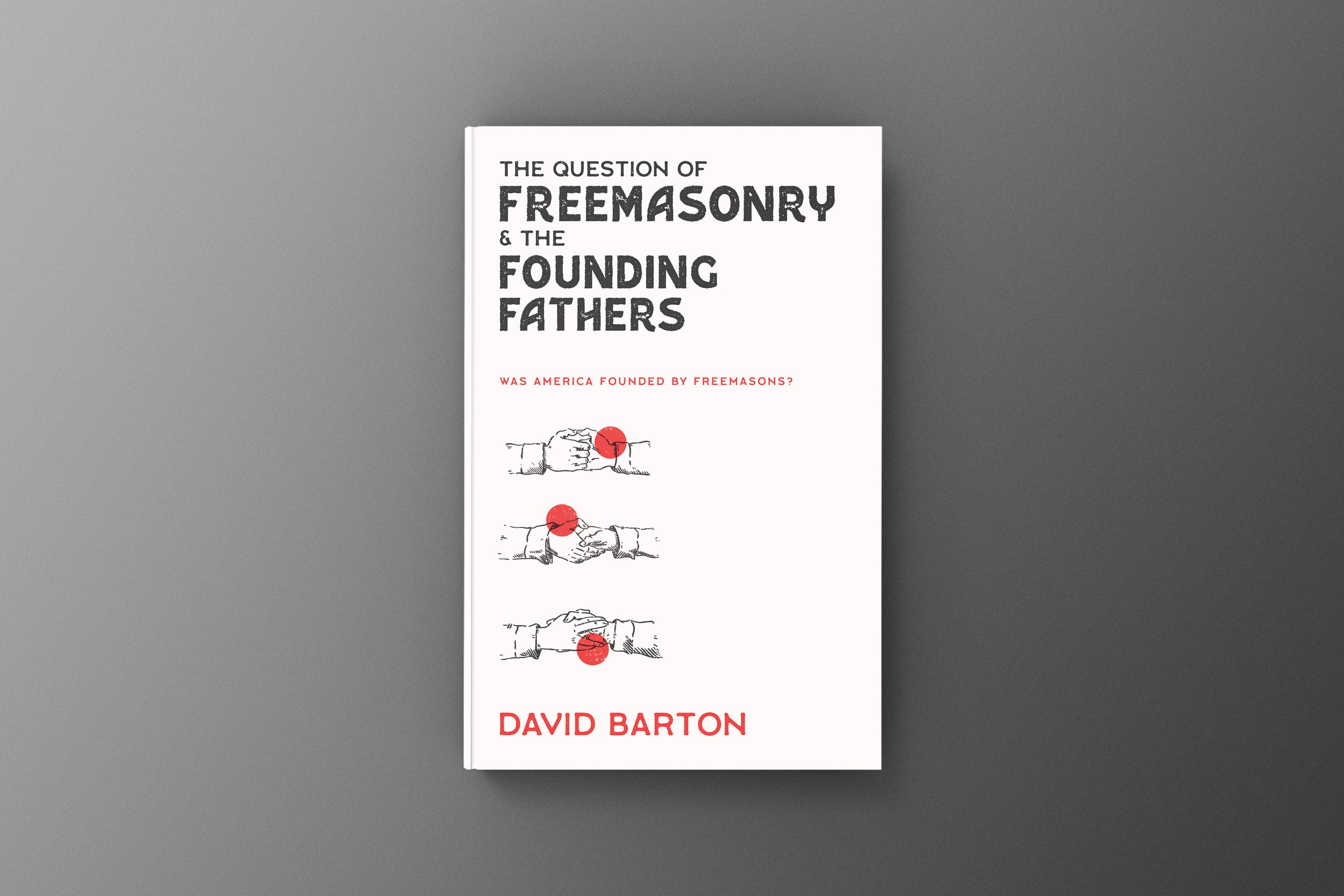 "The Question of Freemasonry & the Founding Fathers: Was America Founded By Freemasons?" by David Barton | Book Cover Project for WallBuilders