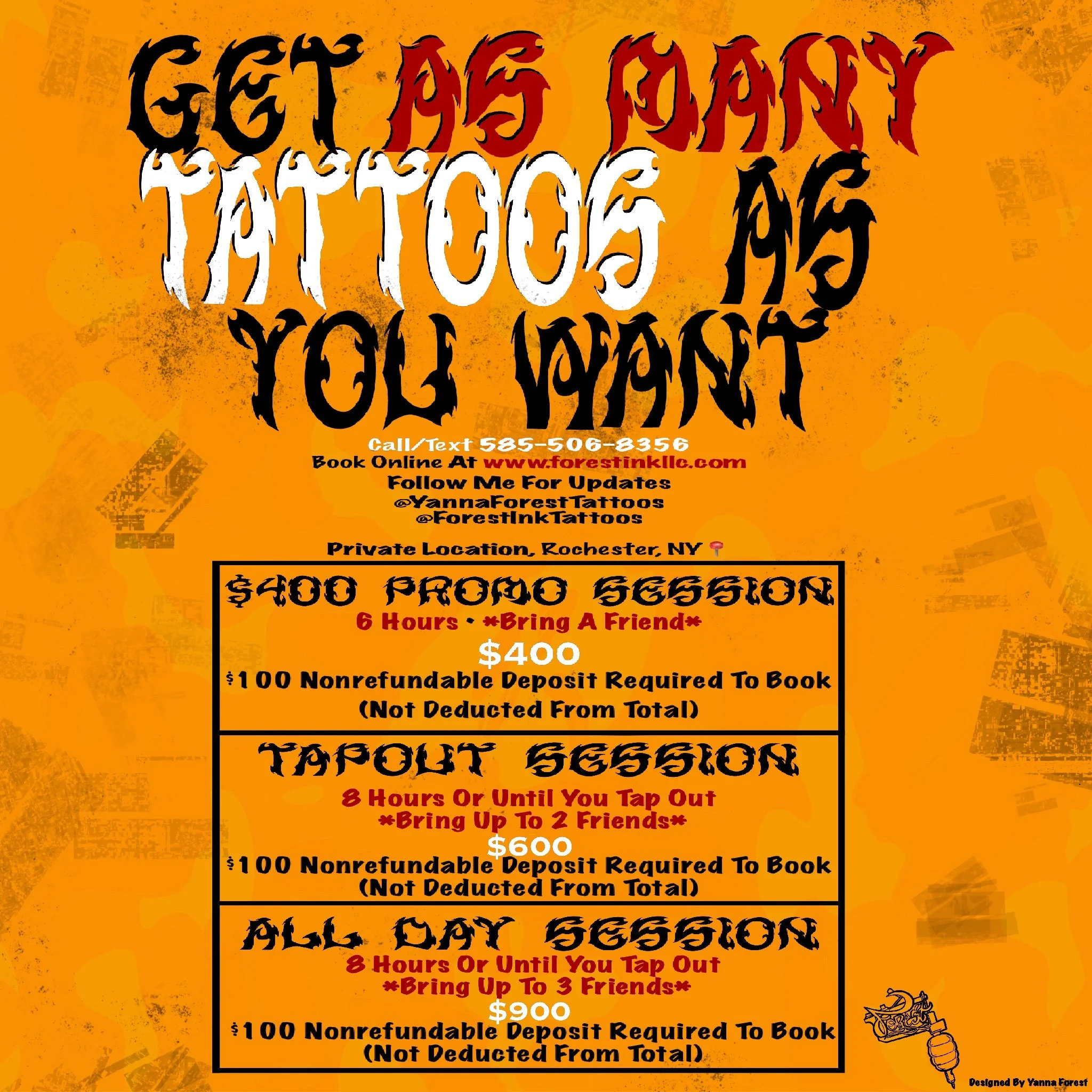 Flyer advertising tattoo sessions at a private location in Rochester, NY. It offers three tattoo options: $400 for a session lasting 6 hours with up to 2 friends, $600 for 8 hours with up to 3 friends, and $900 for 8 hours or until the client taps out. Each session requires a $100 nonrefundable deposit. The flyer includes contact information, social media handles, and a website for booking.