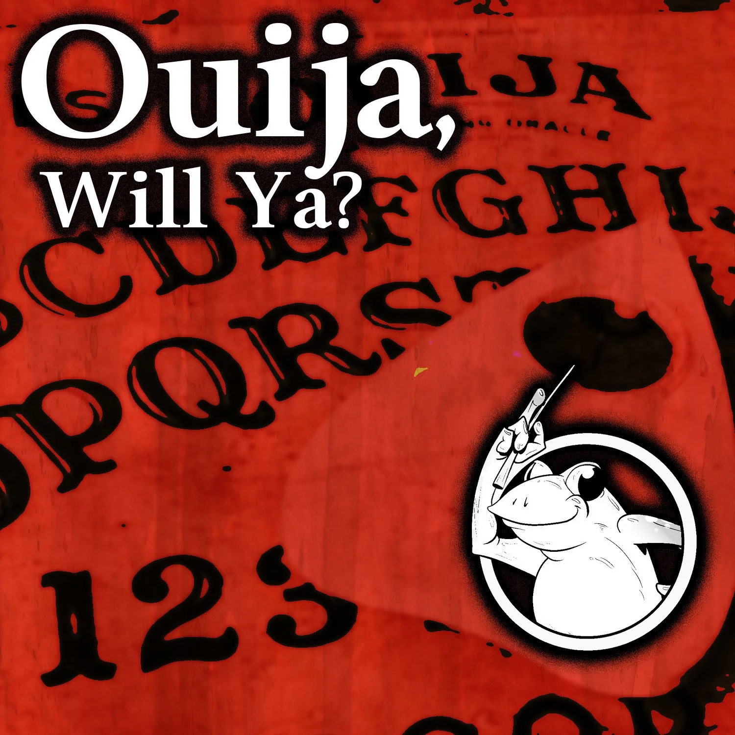 Ouija, Will Ya?