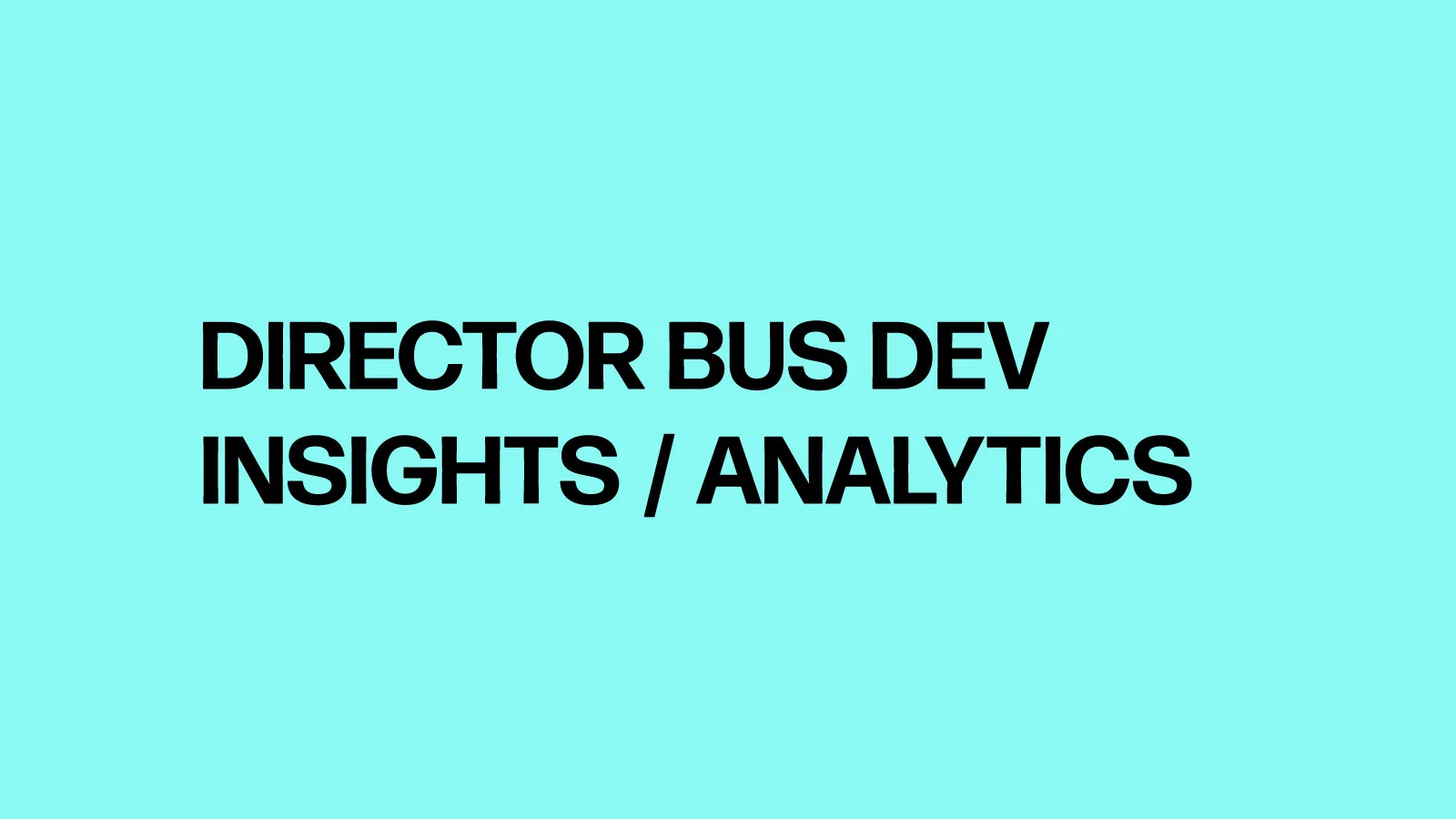 Director of Bus Dev Insights / Analytics