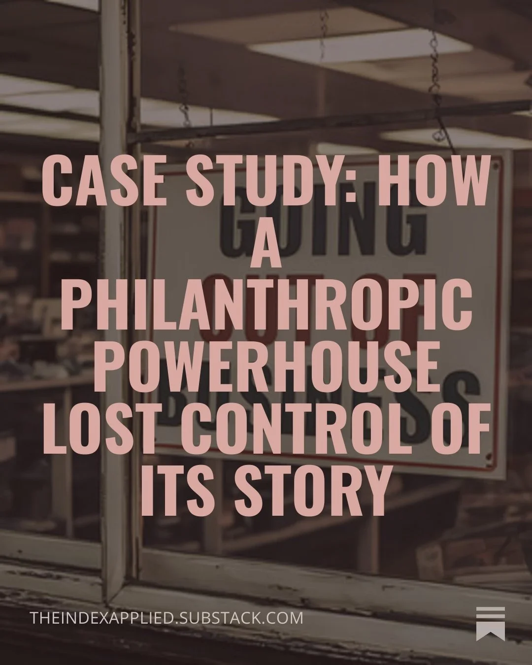 Case Study: How a Philanthropic Powerhouse Lost Control of Its Story