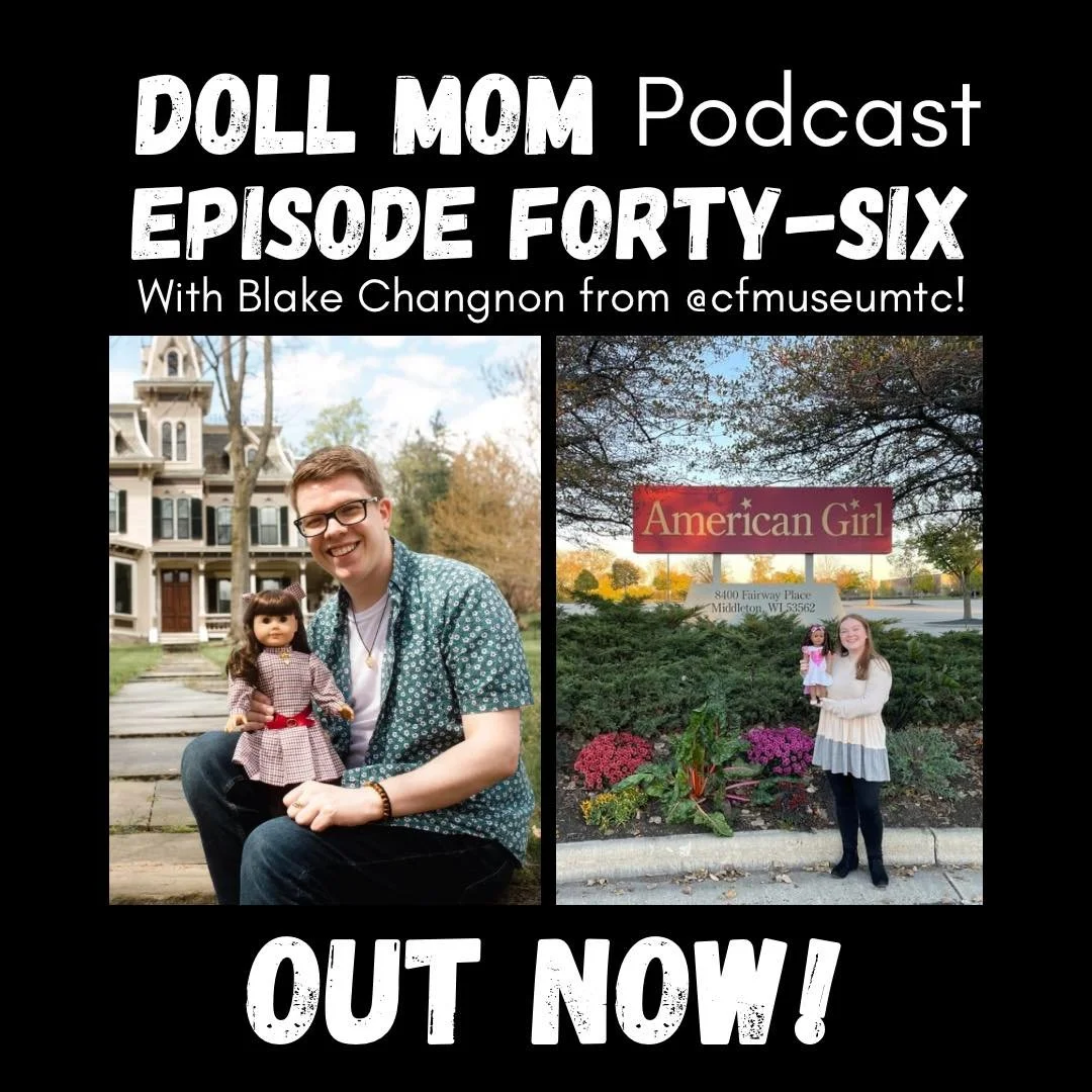 PODCAST: Doll Parenting with Blake Changnon: His Doll Story, Running A Virtual American Girl Museum, &amp; In- Person Exhibits | Doll Mom Podcast