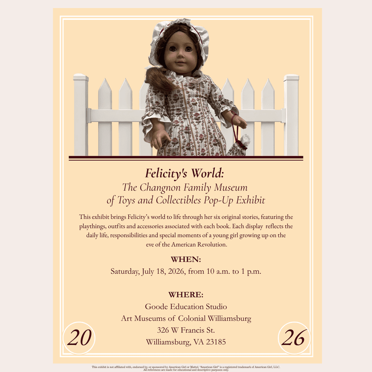 Felicity's World: The Changnon Family Museumof Toys and Collectibles Pop-Up Exhibit at Colonial Williamsburg