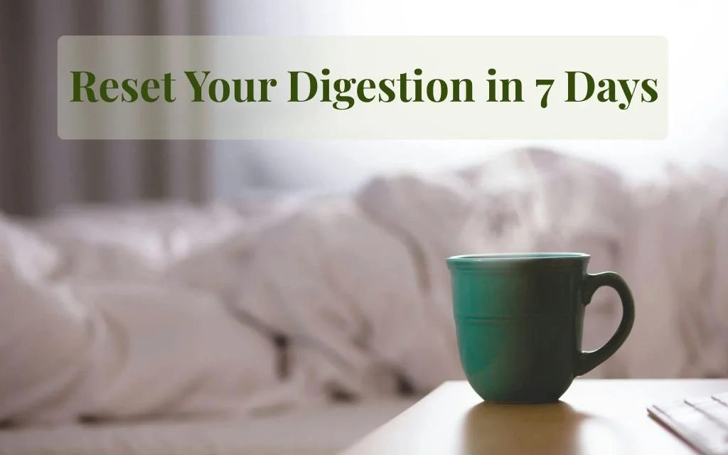 Reset Your Digestion in 7 Days