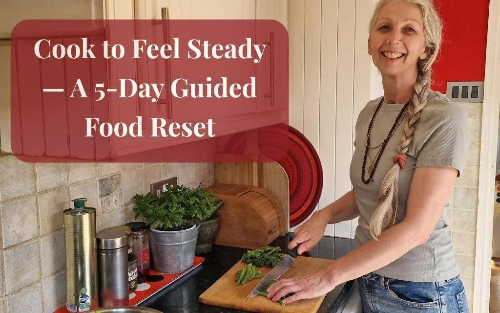 Cook to Feel Steady — A 5-Day Guided Food Reset