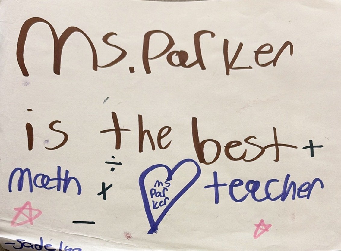 "Ms. Parker is the best mah teacher" - Jadelyn (2022)