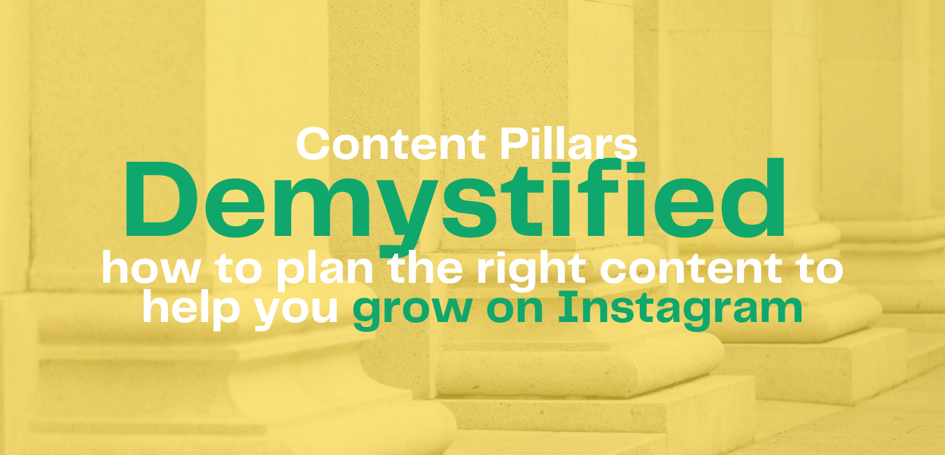 Content Pillars Demystified: how to plan the right content to help you grow on Instagram