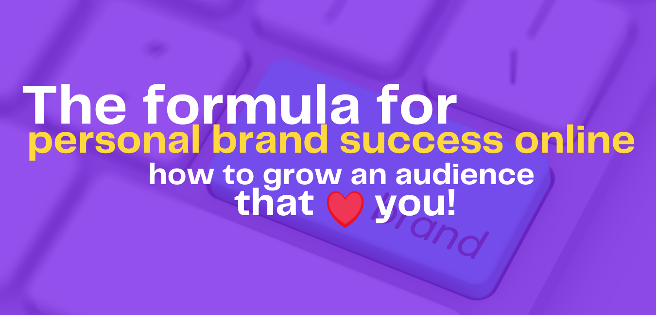 The formula for personal brand success online - how to grow an audience that loves you!