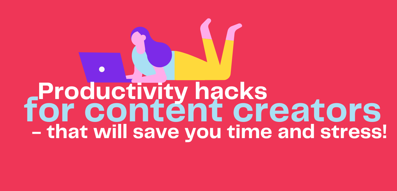Productivity hacks for content creators that will save you time and stress!