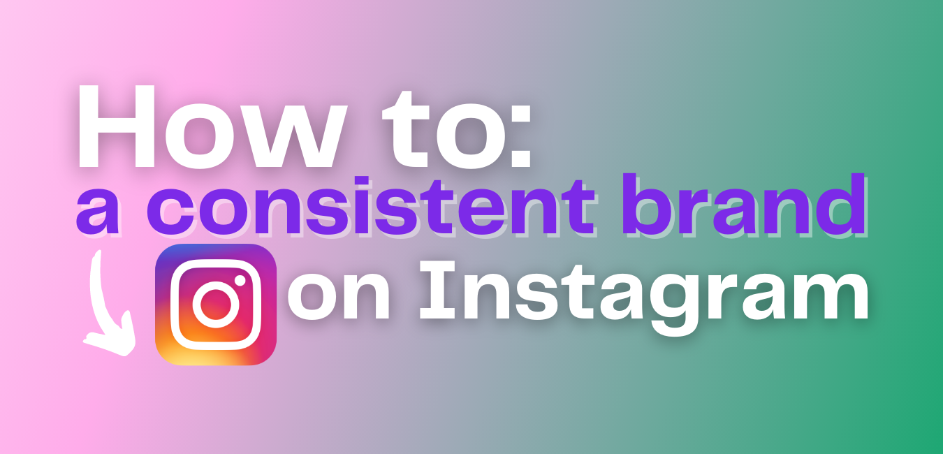 How to build a consistent brand on Instagram