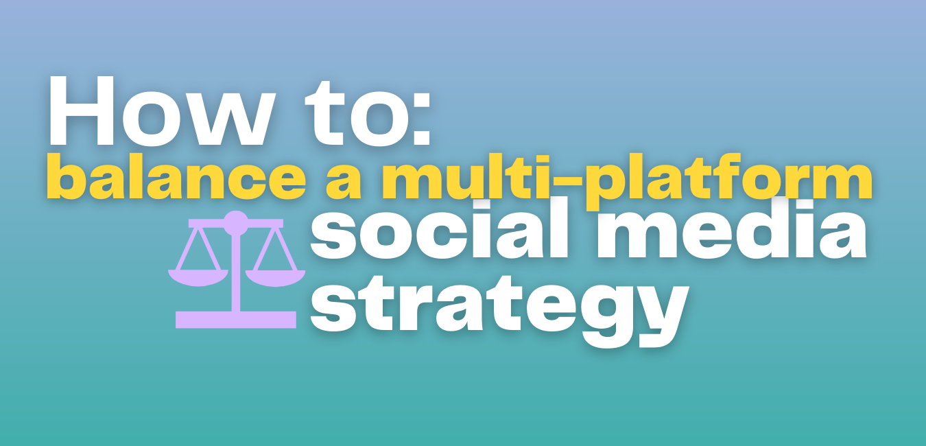 How to balance a multi-platform social media strategy