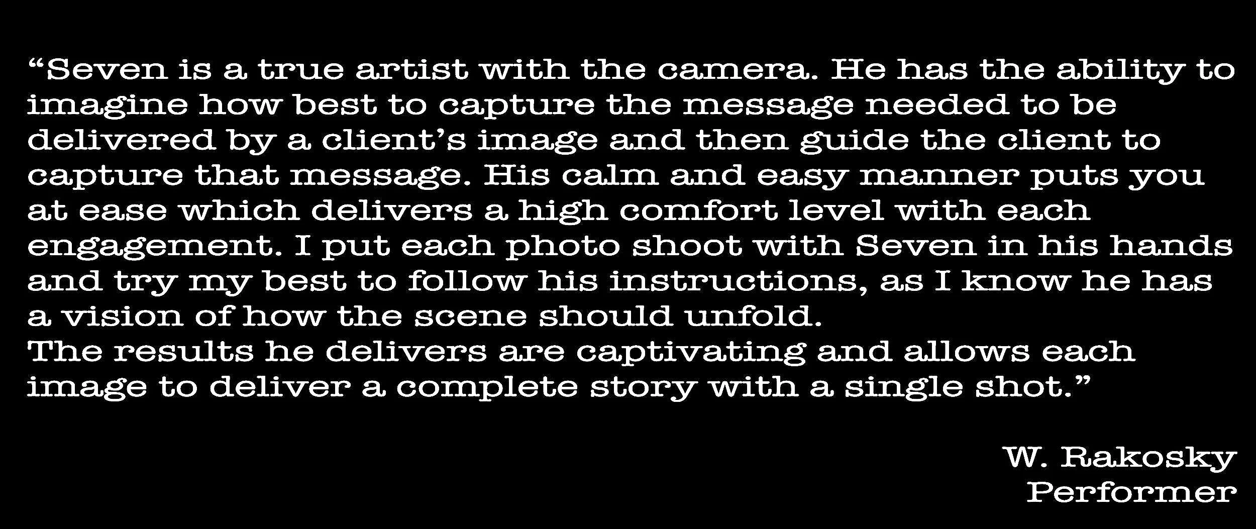 Quote about the artistic skill of a photographer named Seven, describing his ability to capture messages and guide clients, attributed to performer W. Raskovsky.