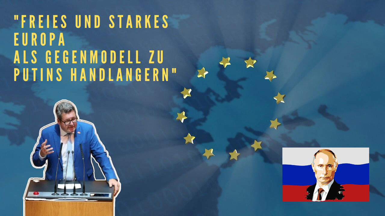 Meine Rede im Nationalrat: "Die Weiterentwicklung eines geeinten, freien und starken Europas als Gegenmodell zu Putins Handlangern"