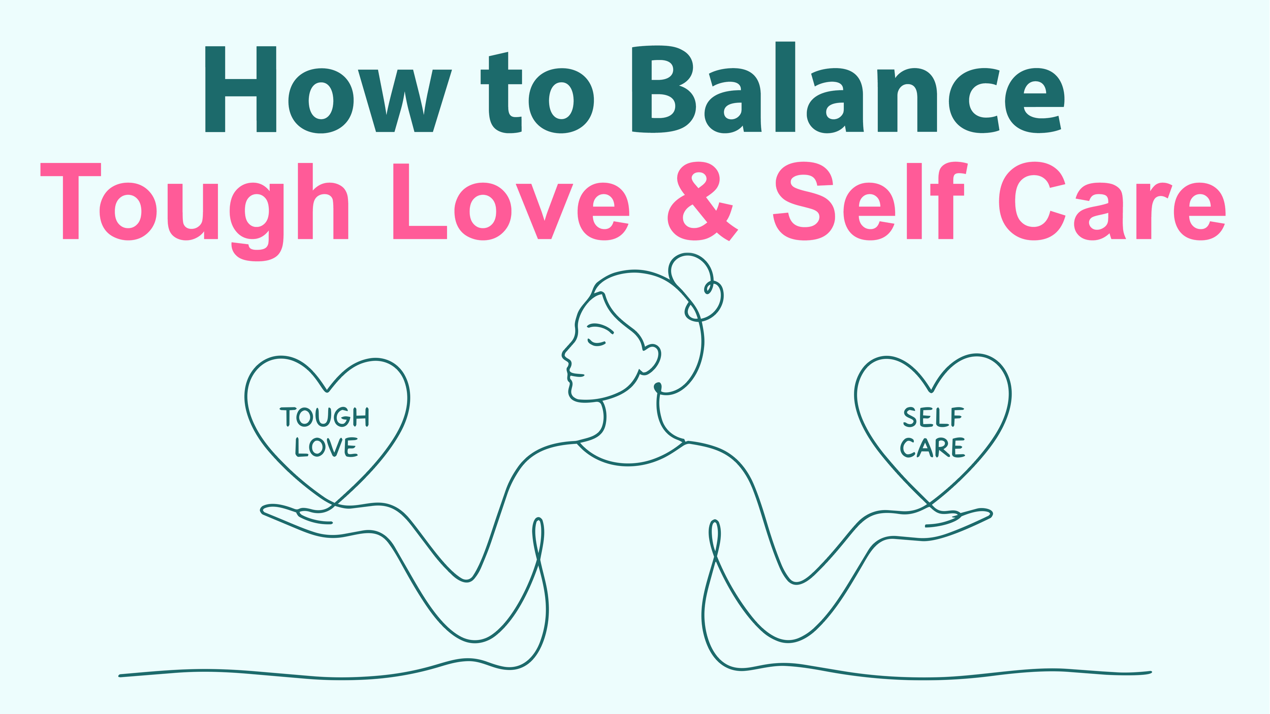 How to Balance Tough Love and Self-Care&nbsp;