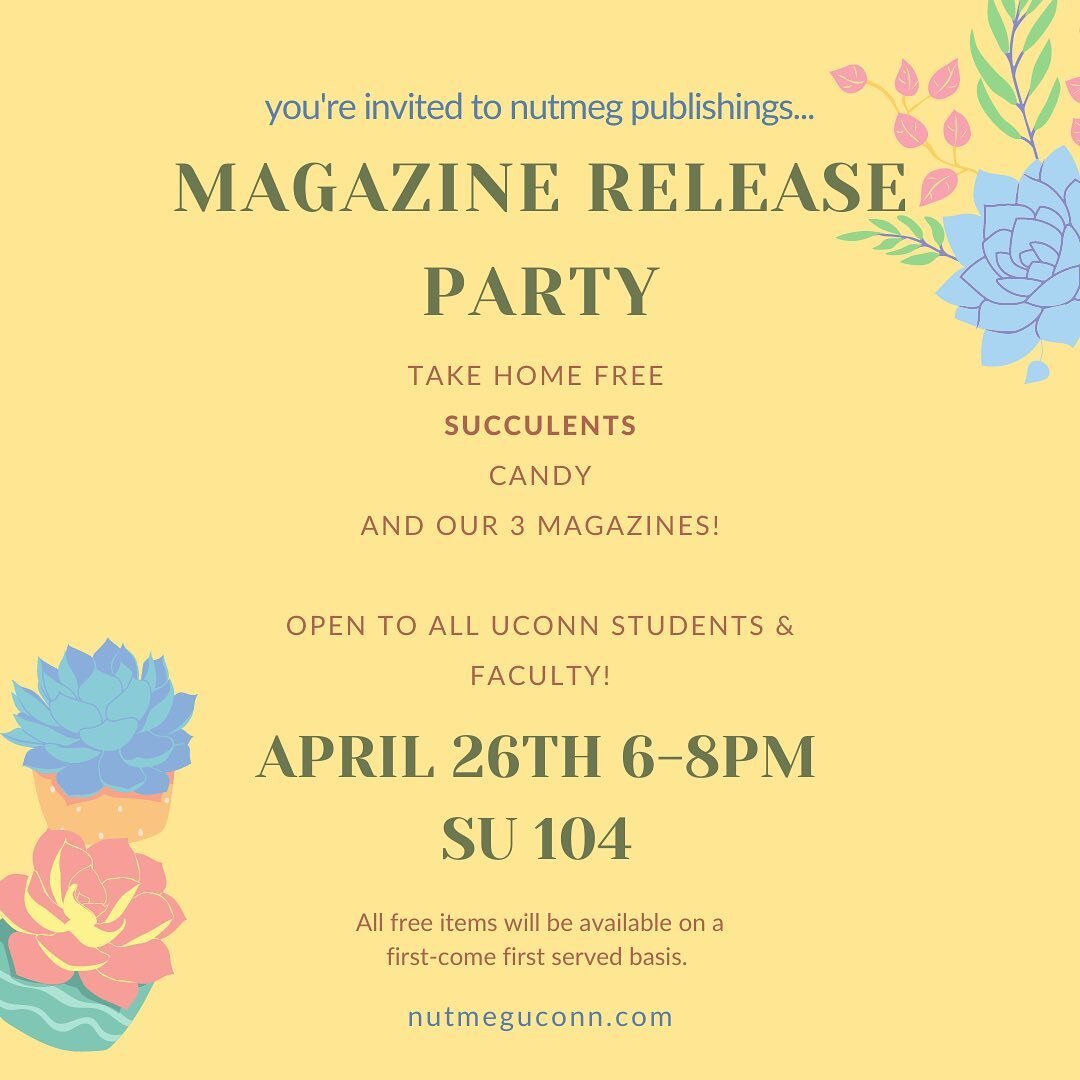 Hi Everyone!! We are so excited to announce our Magazine Release Party on Tuesday, April 26th!!! We will be releasing our 3 most recent magazines in print that we did not have the opportunity to release to the UConn Community due to COVID. 

Stop by 