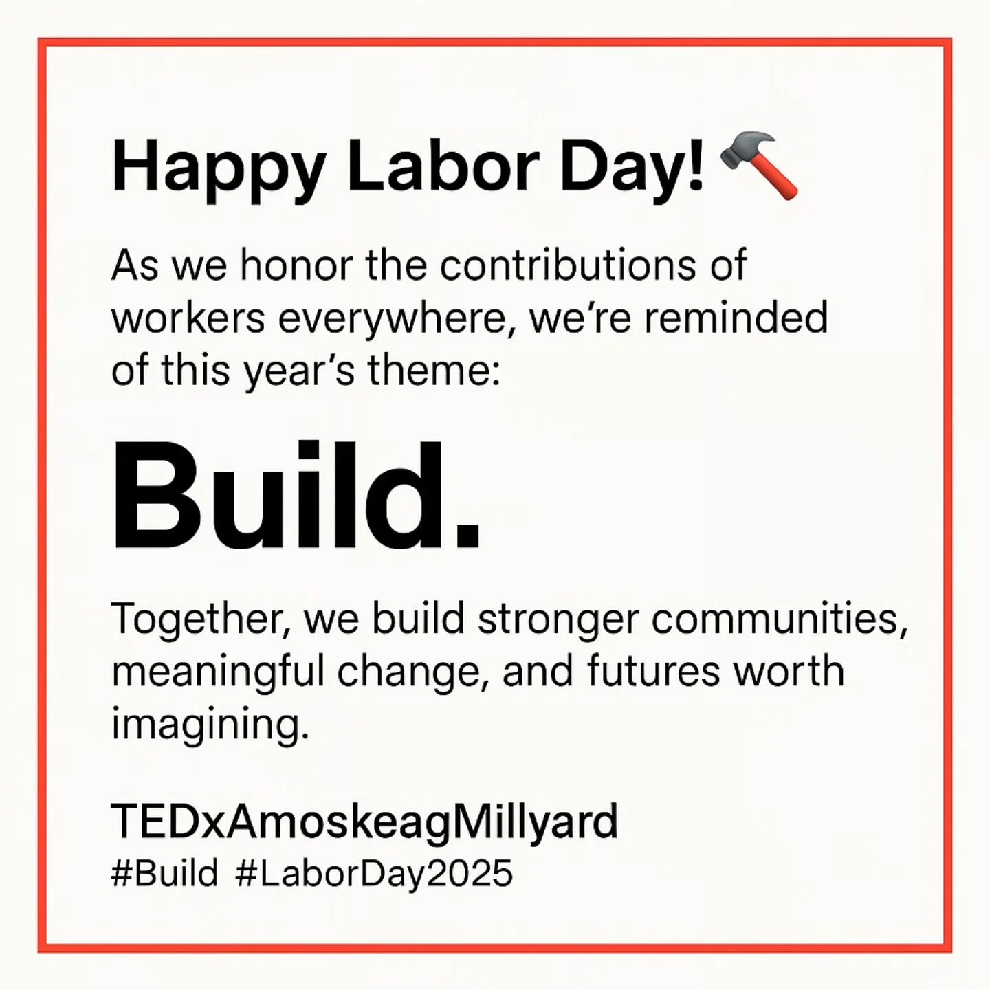 Here’s to resting, reflecting, and recharging β¨οΈπ‘
Wishing everyone a Happy Labor Day, including the builders, makers, and dreamers who bring #ideasworthspreading to life. We look forward to all the work still ahead.
#TEDxAmoskeagMillyard #Bu