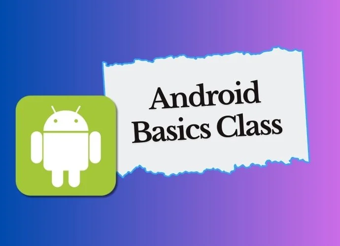 Android Basics Class