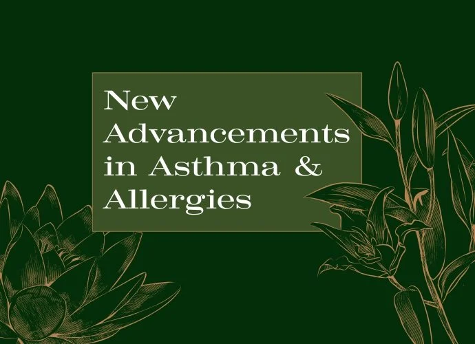 New Advancements in Asthma & Allergies