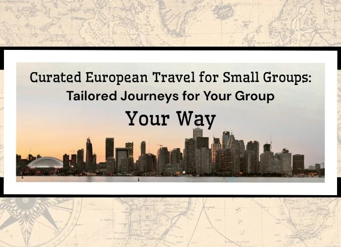 Curated European Travel for Small Groups