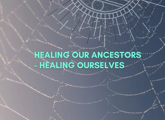 HEALING OUR ANCESTORS - HEALING OURSELVES