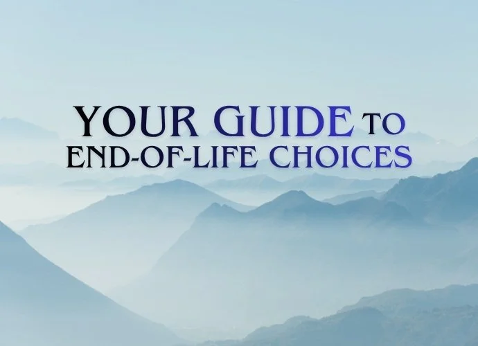 Your Guide to End-of-Life Choices