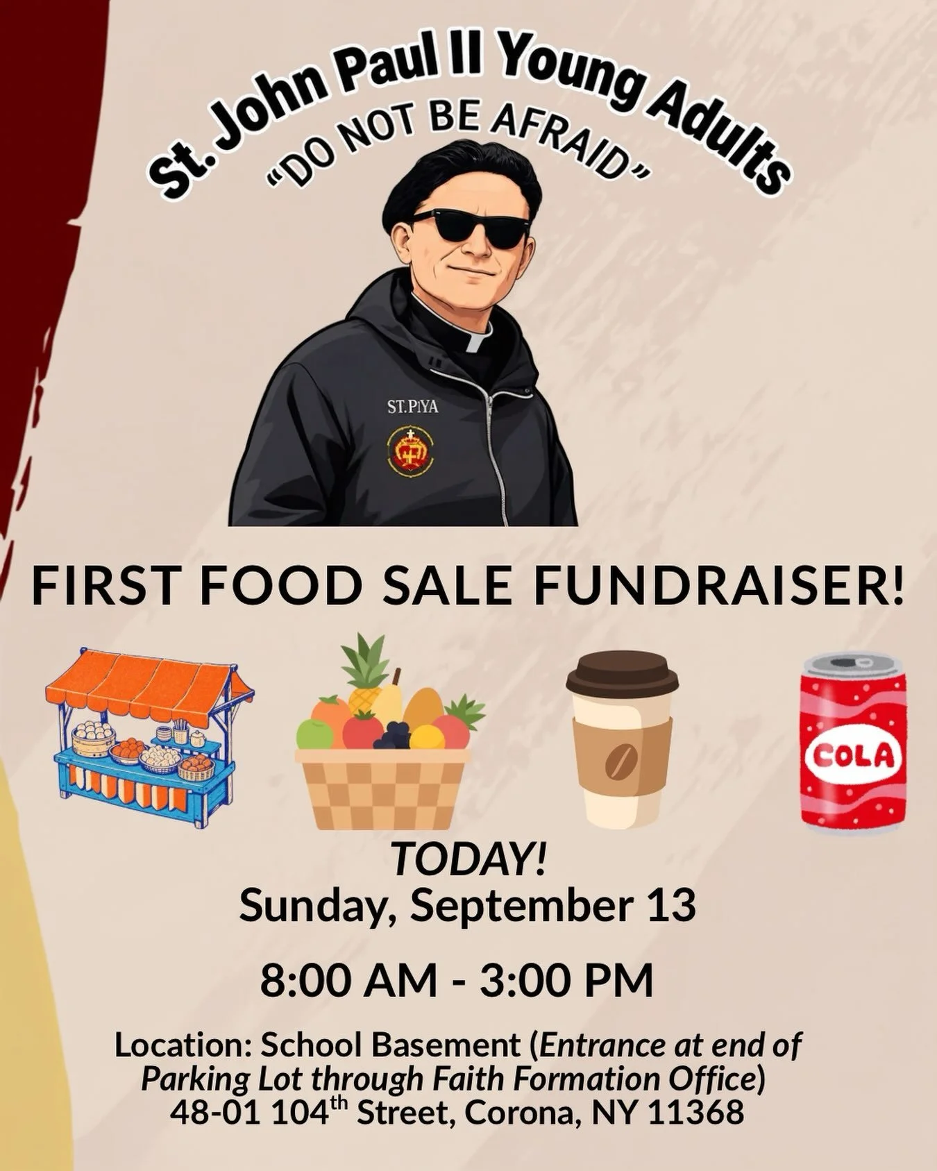 Join us today from 8:00 AM to 3:00 PM for our First Young Adult Food / Bake Sale Fundraiser. Our goal is to raise funds for our group and be able to grow as a community. Come and stop by, we will be in the School Basement; entrance through the end of