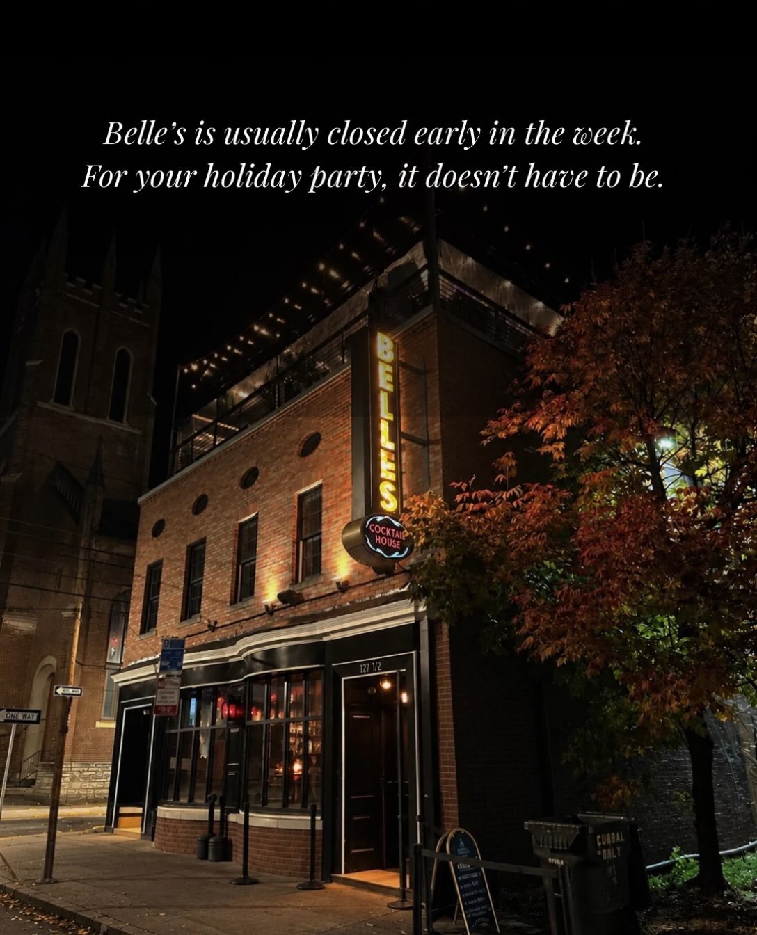 Monday through Wednesday in December, the whole building can be yours. All three floors, the chandeliers, the fireplace, and the heated rooftop tent, with nobody there but your people.

Prefer a Thursday through Saturday? Reserve a floor of your own 