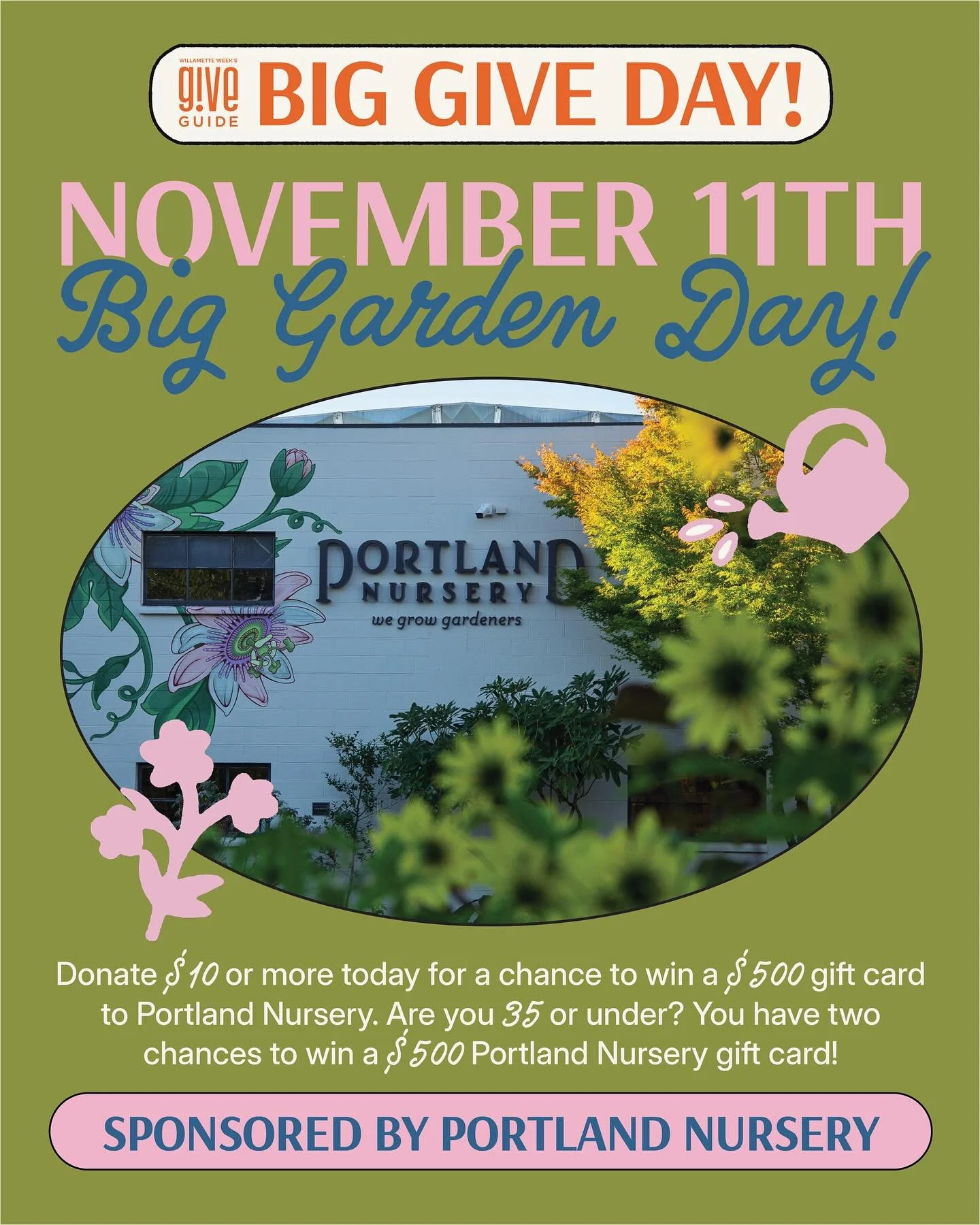 Donate $10 or more today for a chance to win a $500 gift card to Portland Nursery! Today is for green thumbs and aspiring ones alike. Whether you&rsquo;re pampering an already cultivated garden or making big, bold plans for that blank canvas in your 