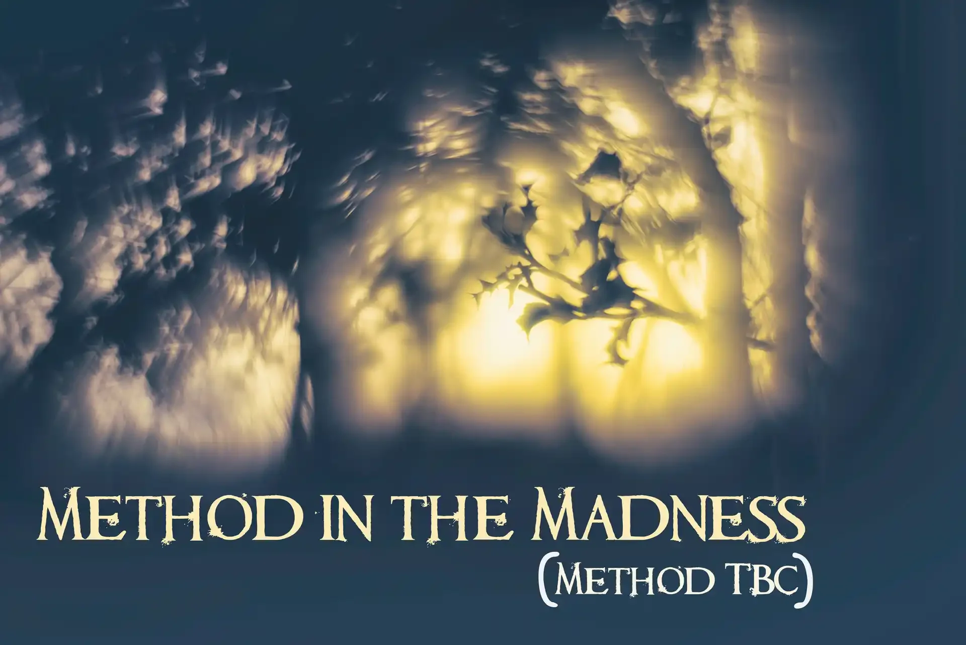 Method in the Madness (Method TBC)