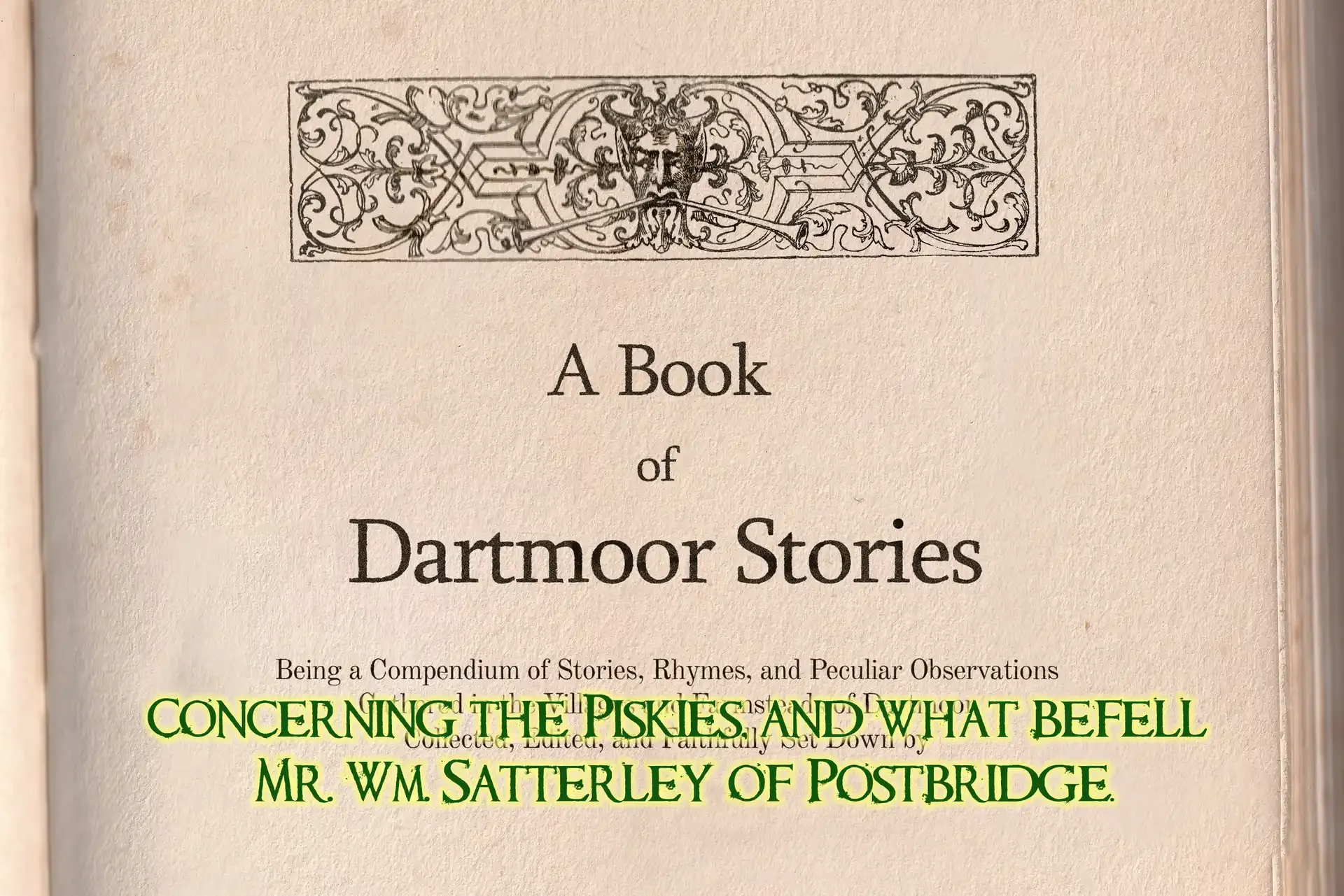 Pixie-Led on Dartmoor: Concerning the Piskies, and what befell Mr Wm. Satterley of Postbridge