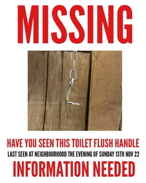 Nothing ceases to amaze me anymore!! 

So we are appealing to the general public to kindly help us find our missing toilet flush handle.

Last seen in the men&rsquo;s toilet at Neighbourhood at roughly 18:08pm 

If you have any information that can h