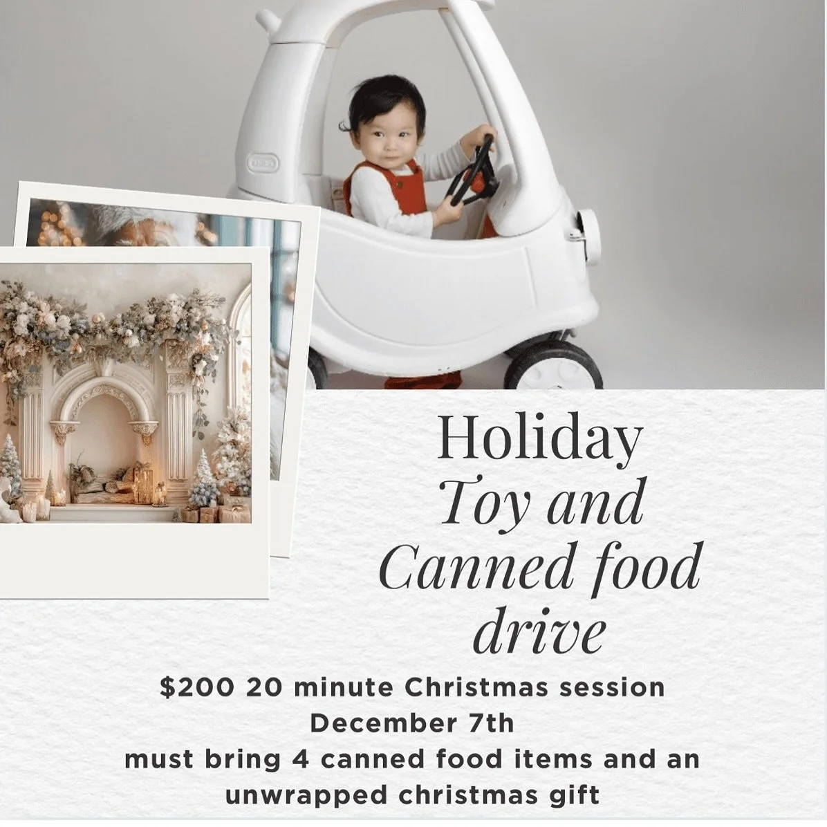Holiday

Toy and Canned food drive

$200 20 minute Christmas session December 7th

must bring 4 canned food items and an unwrapped christmas gift

Can choose from plain backdrop or holiday backdrop

20 minutes per family or individual

any age

This 