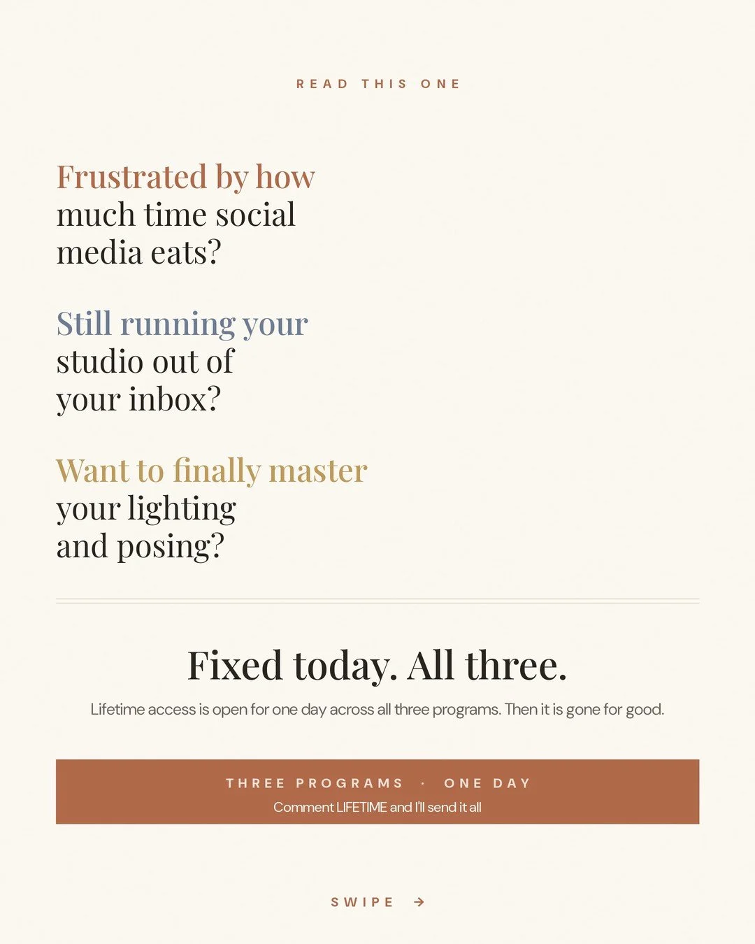 Frustrated by how much time social media eats? Still running your studio out of your inbox? Want to finally master your lighting and posing?

Fixed today. All three. 🤍

Lifetime access is open for ONE DAY across all three programs &mdash; then it's 