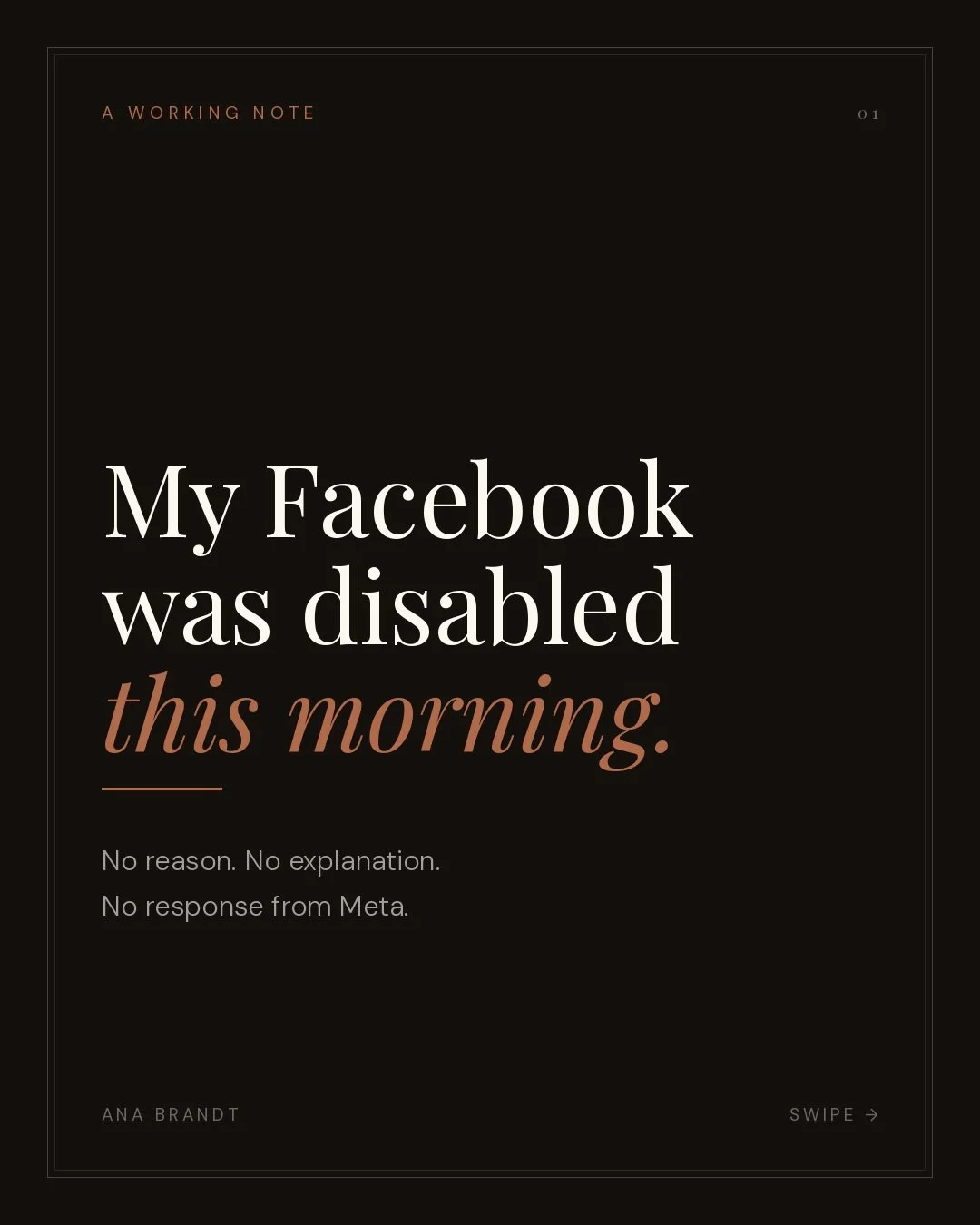 My Facebook account was disabled this morning.

No reason. No explanation. No response.

50,000 followers. 5,000 friends. And right now I can't get into two pages I've spent years building &mdash; one over 500K, one over 300K. Not a warning, not a st