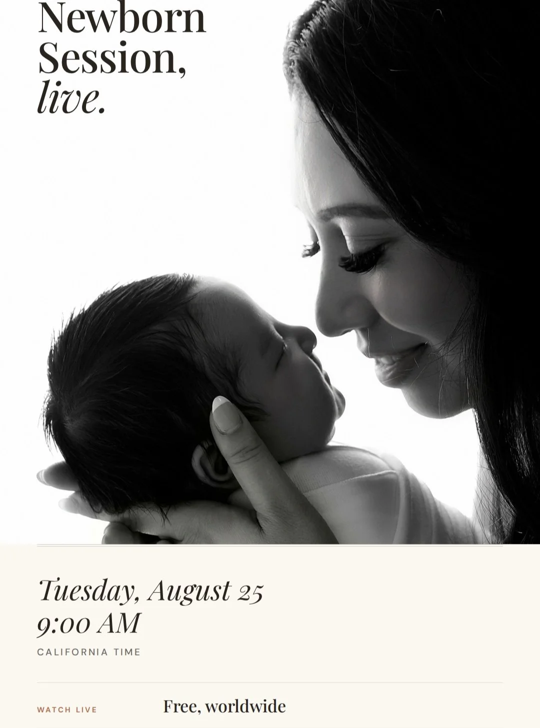 Going Live again and this time its free to watch for everyone

Newborn session, live.
Tuesday, August 25 &middot; 9:00 AM California time
Watch a full newborn session start to finish &mdash; posing, lighting, soothing, and shooting in real time. Free